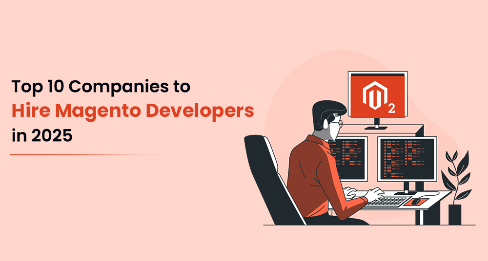 Top Companies to Hire Magento Developers in 2025