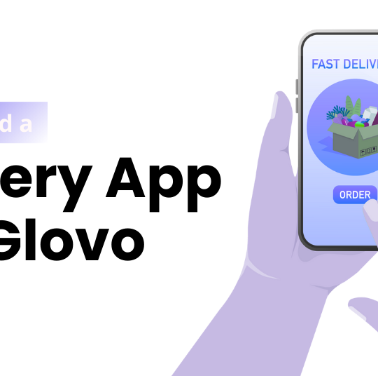 How to Build a Delivery App Like Glovo