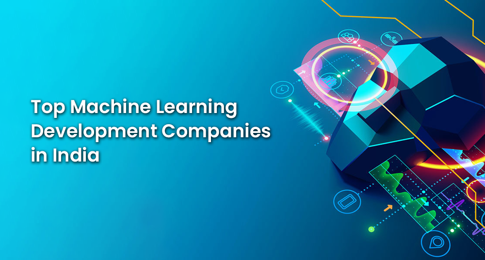 Top Machine Learning Development Companies in India