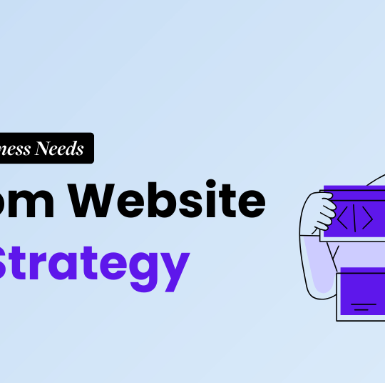 Why Your Business Needs Custom Website Development Strategy