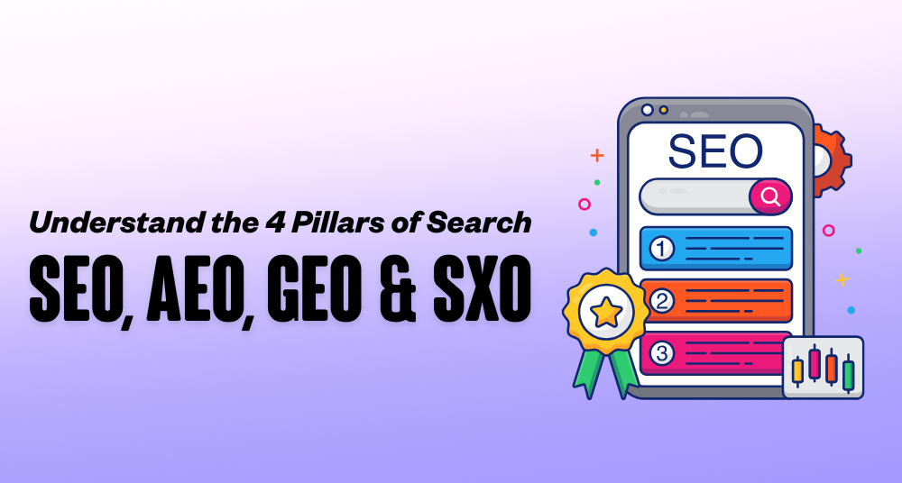 Understand the 4 Pillars of Search: SEO, AEO, GEO & SXO