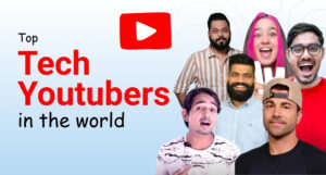 40 Powerful Tech Youtubers Redefining The Tech Landscape