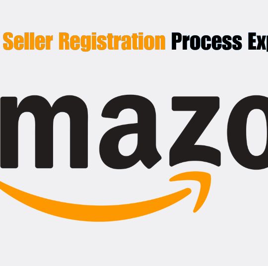 Amazon Seller Registration Process Explained